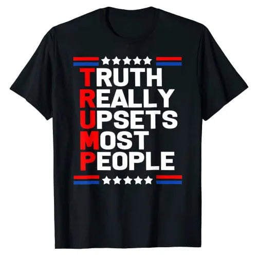 Trump TRUTH Really Upset Most People T-Shirt